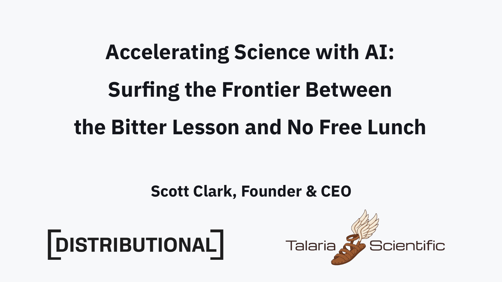 Title slide: Accelerating Science with AI: Surfing the Frontier Between the Bitter Lesson and No Free Lunch. Scott Clark, Founder and CEO, with the Distributional and Talaria Scientific logos.