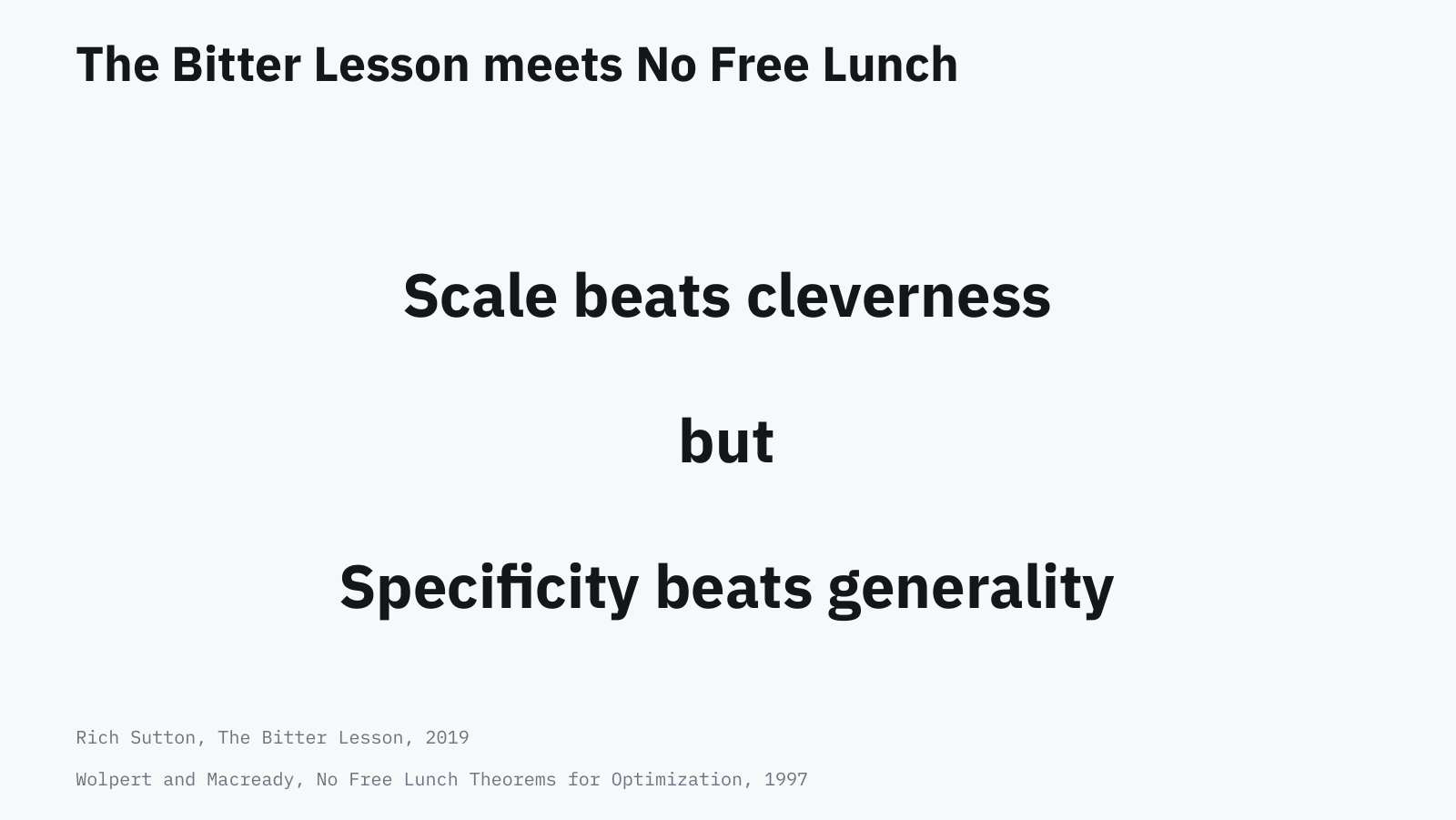 Slide: scale beats cleverness, but specificity beats generality. Rich Sutton, The Bitter Lesson, 2019; Wolpert and Macready, No Free Lunch Theorems for Optimization, 1997.