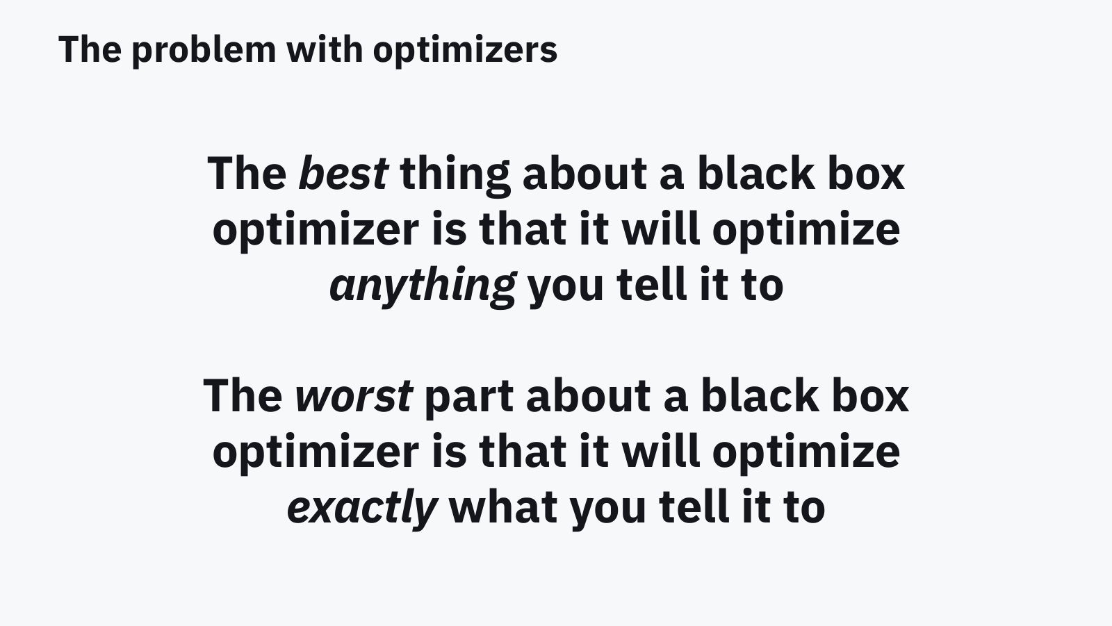 Slide: the best thing about a black box optimizer is that it will optimize anything you tell it to. The worst part about a black box optimizer is that it will optimize exactly what you tell it to.