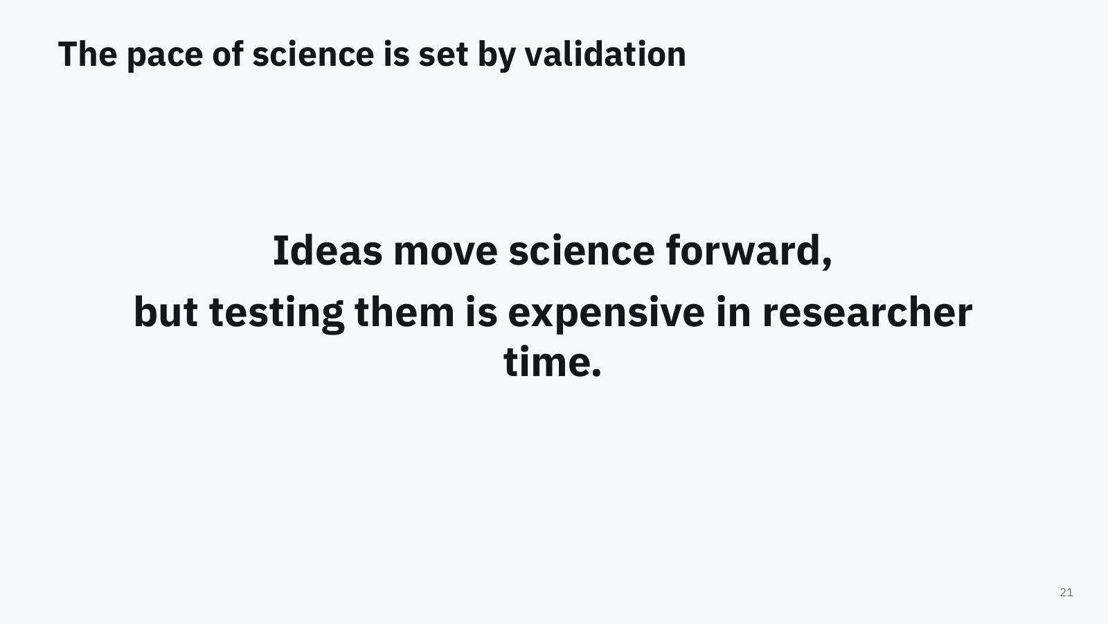 Slide: ideas move science forward, but testing them is expensive in researcher time.