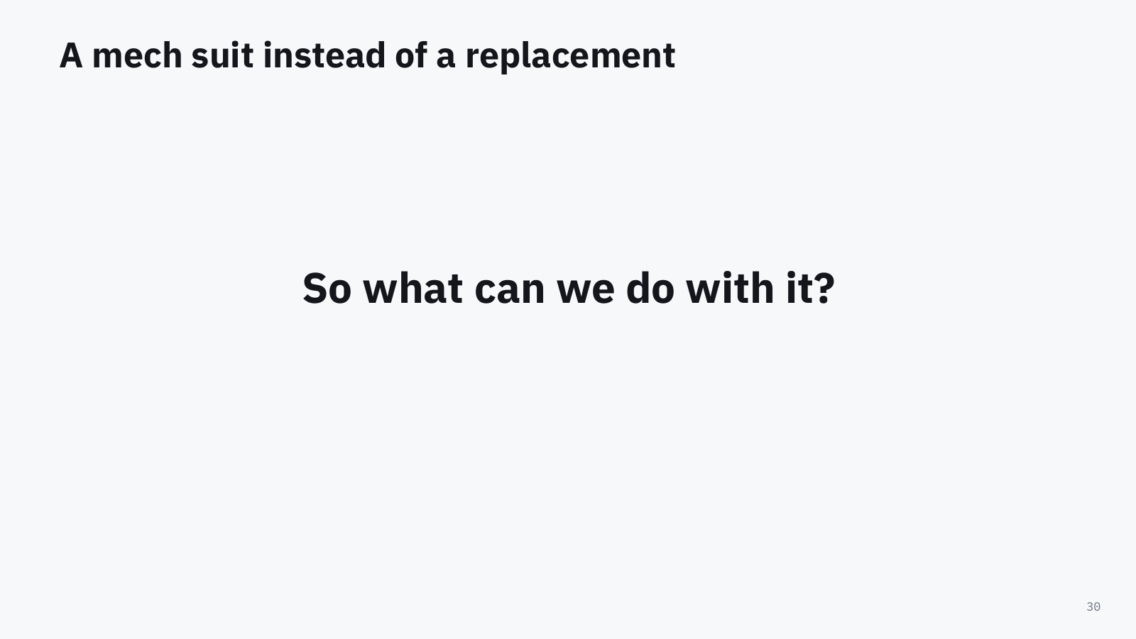 Slide: a mech suit instead of a replacement. The scientist pushes out of distribution, and the model fills in behind. So what can we do with it?