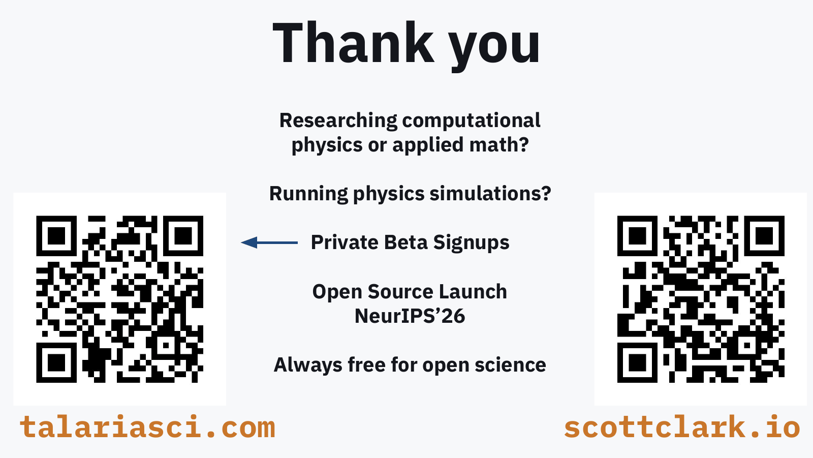 Slide: thank you, with QR codes for talariasci.com and scottclark.io. Researching computational physics or applied math? Running physics simulations? Private beta signups, open source launch at NeurIPS 2026, always free for open science.
