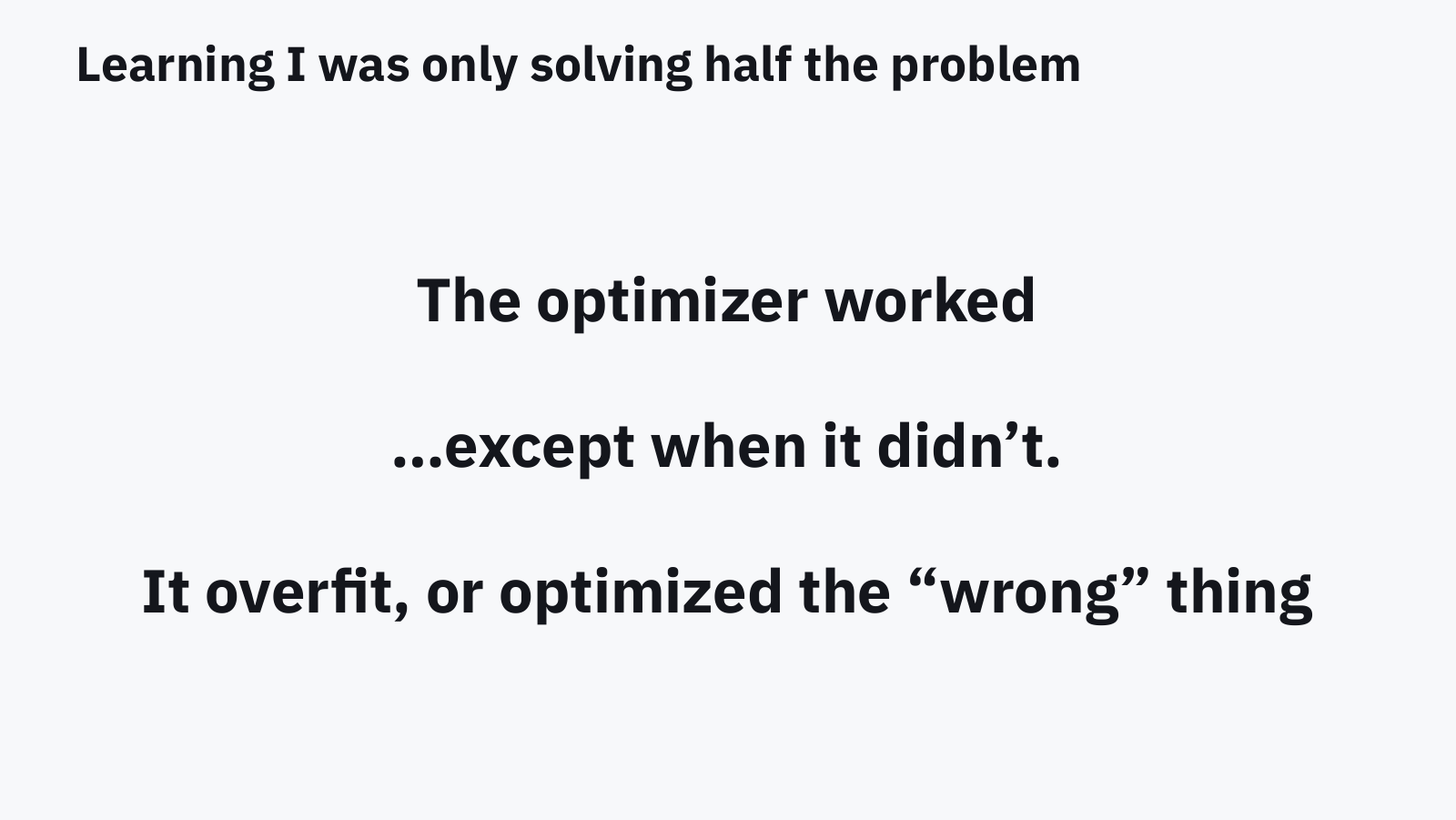 Slide: the optimizer worked, except when it didn't. It overfit, or optimized the wrong thing.