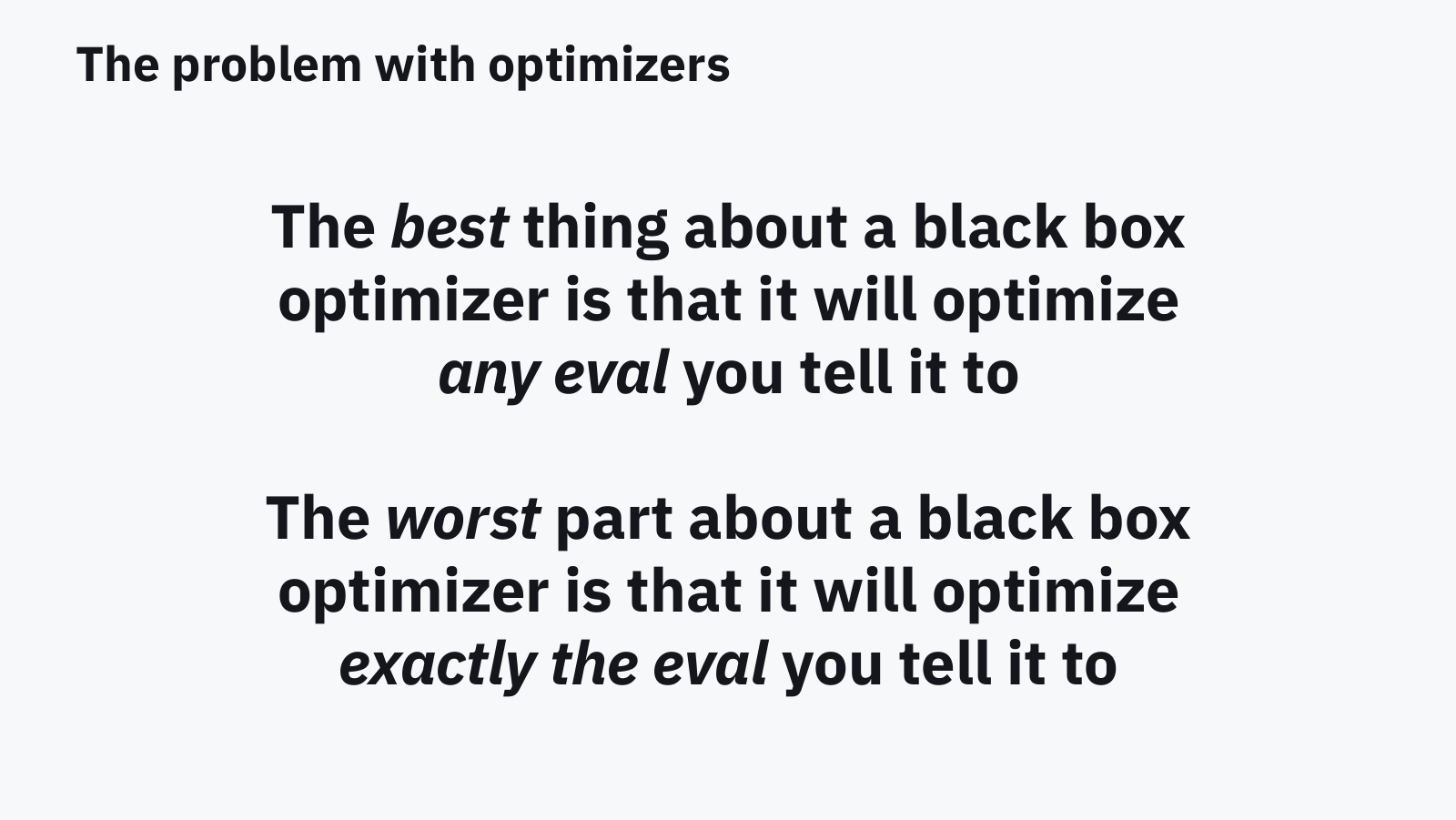 Slide: the best thing about a black box optimizer is that it will optimize any eval you tell it to. The worst part is that it will optimize exactly the eval you tell it to.